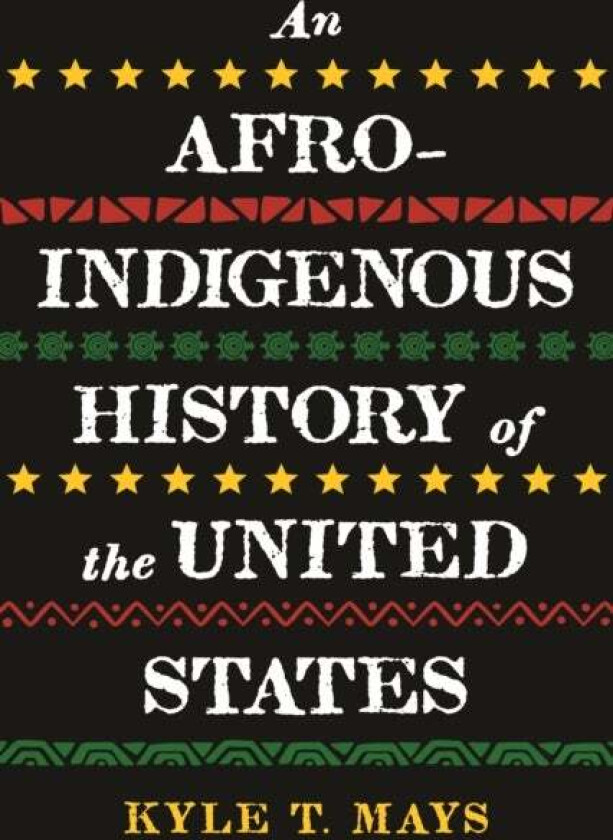Afro-Indigenous History of the United States, An av Kyle T. Mays