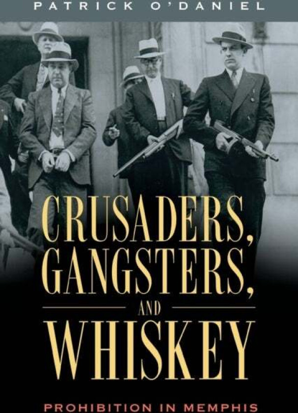 Crusaders, Gangsters, and Whiskey av Patrick O'Daniel