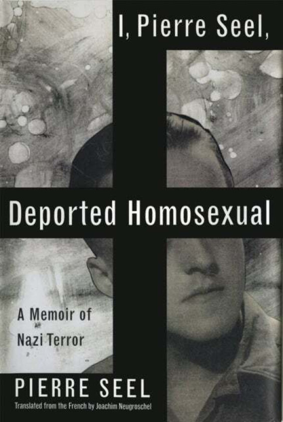I, Pierre Seel, Deported Homosexual av Joachim Neugroschel, Pierre Seel
