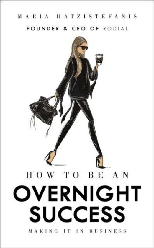 How to Be an Overnight Success av Maria Hatzistefanis