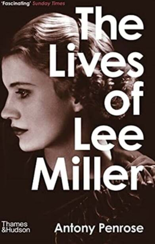 The Lives of Lee Miller: SOON TO BE A MAJOR MOTION PICTURE STARRING KATE WINSLET av Antony Penrose