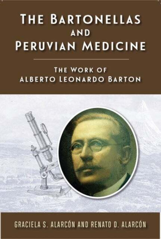 The Bartonellas and Peruvian Medicine av Graciela S Alarcon, Renato D Alarcon