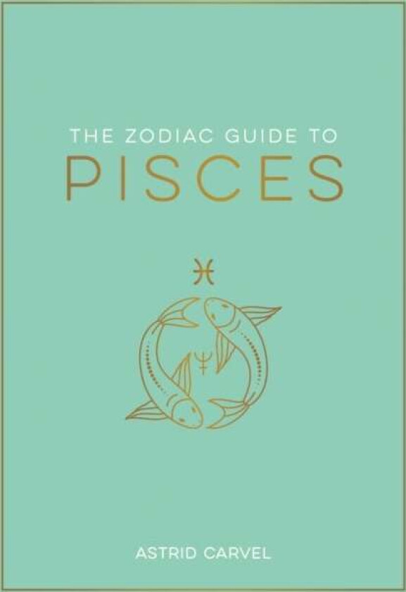 The Zodiac Guide to Pisces av Astrid Carvel