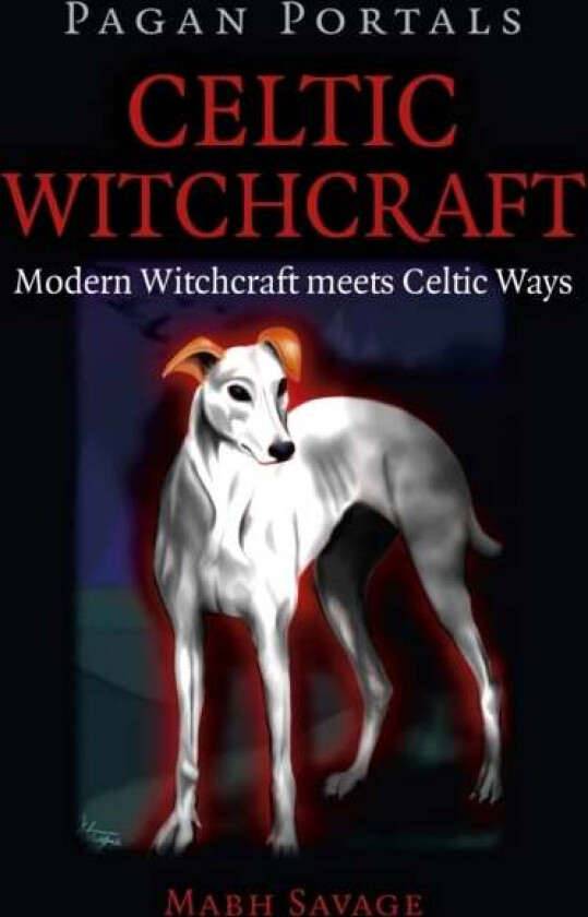 Pagan Portals ¿ Celtic Witchcraft ¿ Modern Witchcraft meets Celtic Ways av Mabh Savage