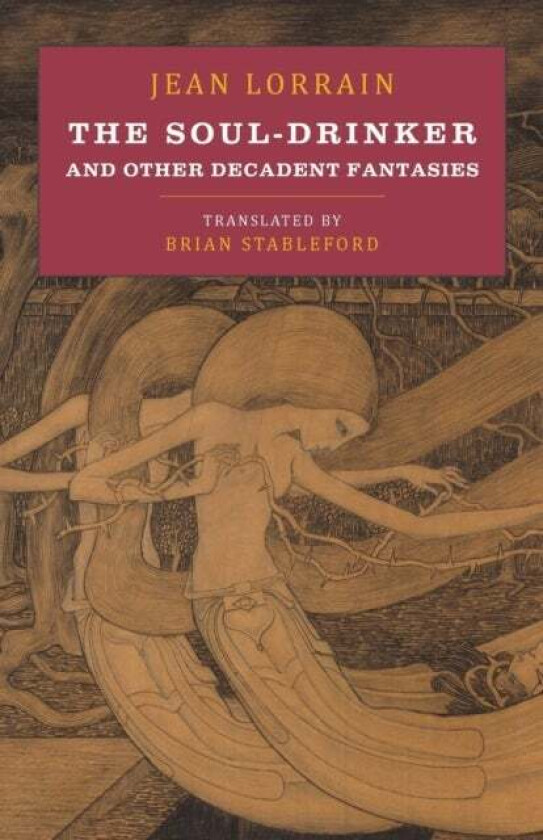 The Soul-Drinker and Other Decadent Fantasies av Jean Lorrain