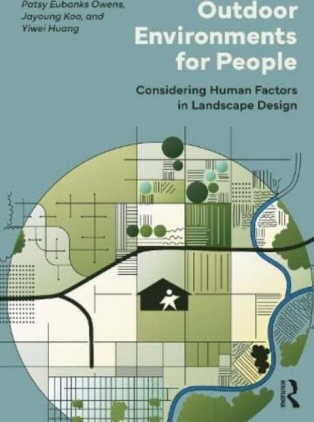 Outdoor Environments for People av Patsy (University of California Davis USA) Eubanks Owens, Jayoung (University of Kentucky USA) Koo, Yiwei Huang