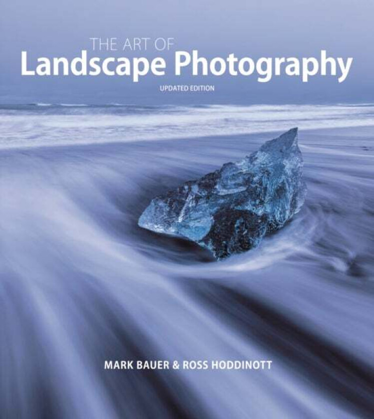 Art of Landscape Photography, The ^updated edition ] av Mark Bauer, Ross Hoddinott