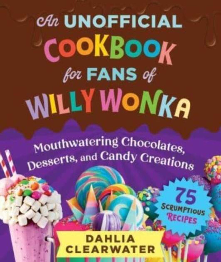 An Unofficial Cookbook for Fans of Willy Wonka av Dahlia Clearwater