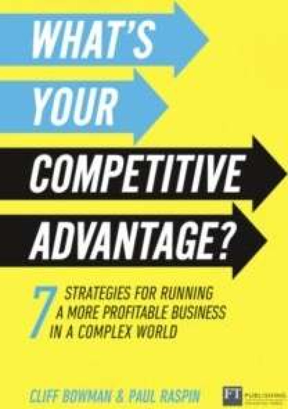 What's Your Competitive Advantage? av Cliff Bowman, Paul Raspin