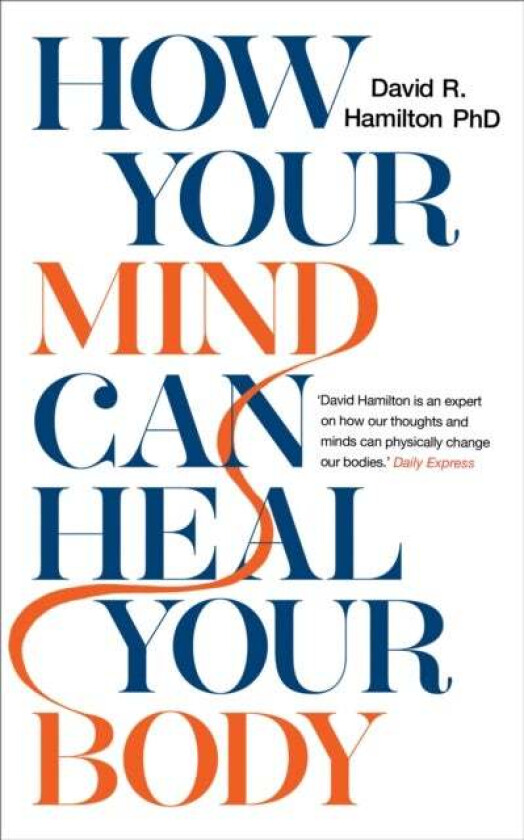 How Your Mind Can Heal Your Body av Dr David R. PhD Hamilton