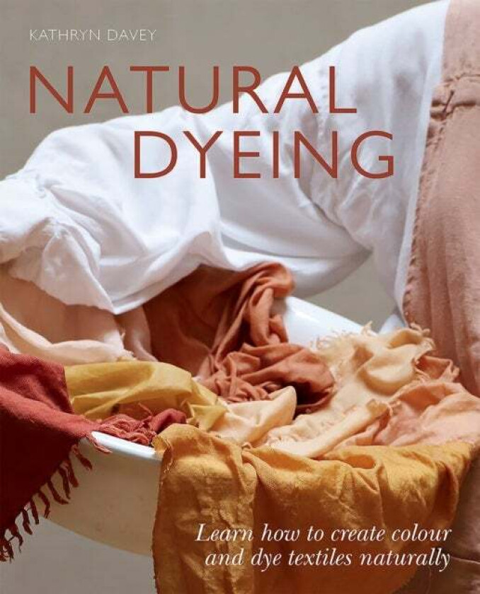 Natural Dyeing av Kathryn Davey