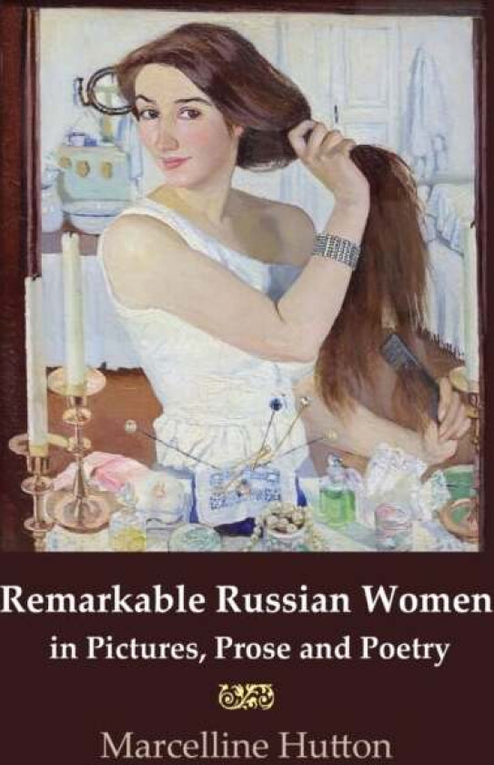 Remarkable Russian Women in Pictures, Prose and Poetry av Marcelline Hutton