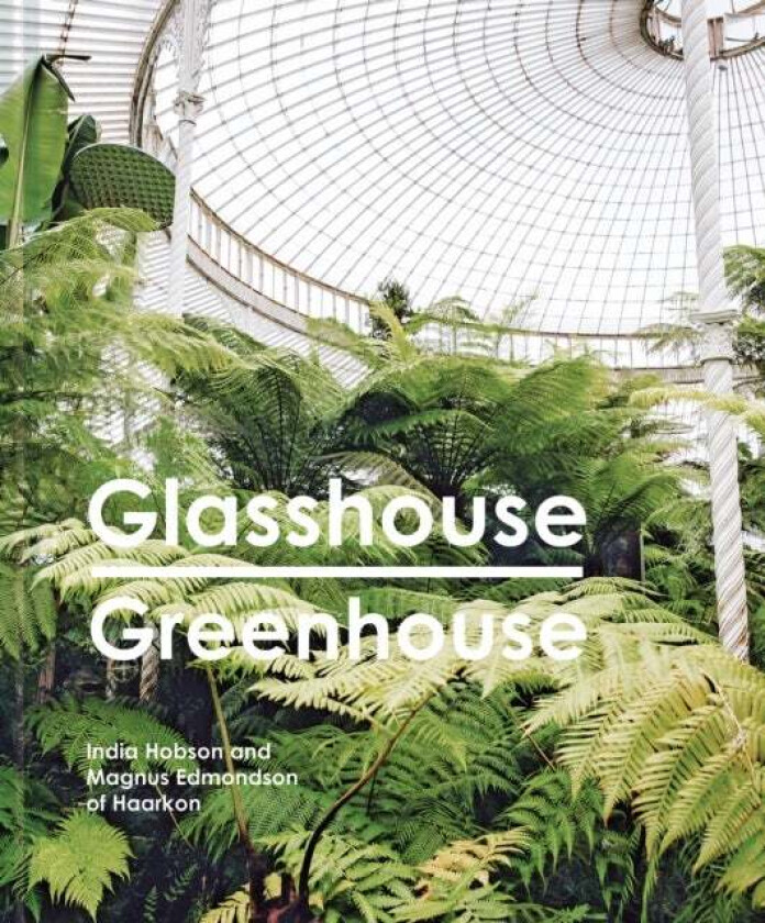 Glasshouse Greenhouse av India Hobson, Magnus Edmondson