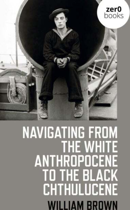Navigating from the White Anthropocene to the Black Chthulucene av William Brown