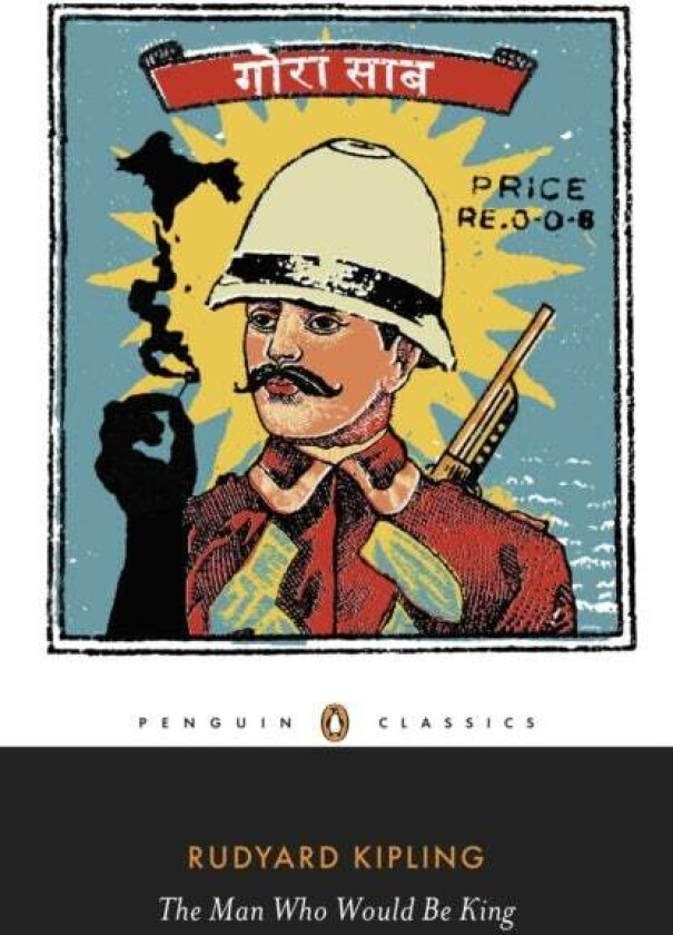 The Man Who Would Be King: Selected Stories of Rudyard Kipling av Rudyard Kipling