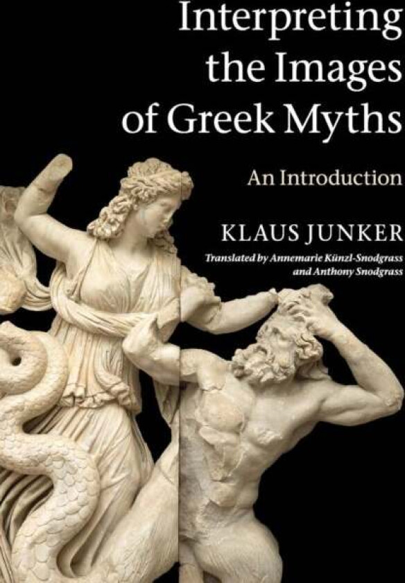 Interpreting the Images of Greek Myths av Klaus (Johannes Gutenberg Universitat Mainz Germany) Junker