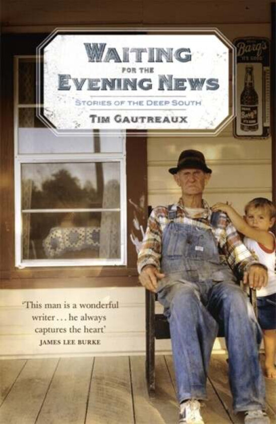 Waiting for the Evening News: Stories of the Deep South av Tim Gautreaux