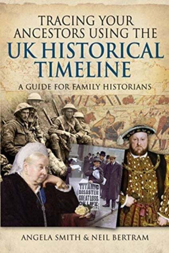 Tracing your Ancestors using the UK Historical Timeline av Angela Smith, Neil Bertram