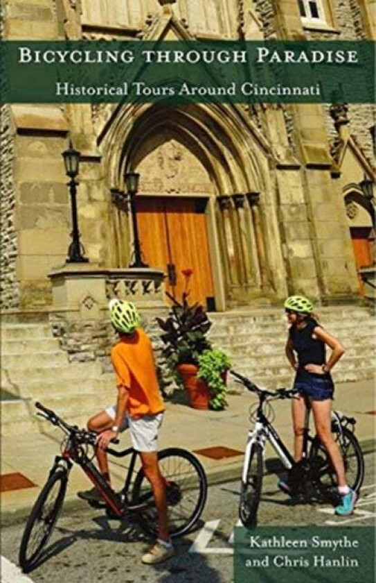 Bicycling through Paradise ¿ Historical Rides Around Cincinnati av Kathleen Smythe, Chris Hanlin