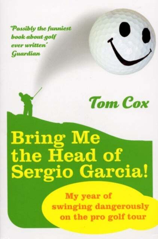 Bring Me the Head of Sergio Garcia av Tom Cox