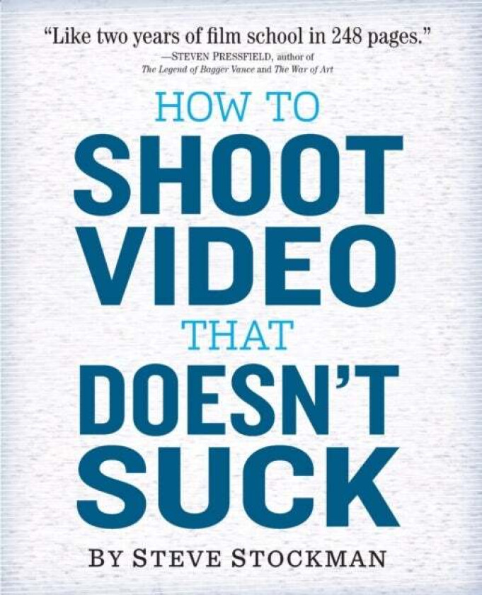 How to Shoot Video That Doesn't Suck av Steve Stockman