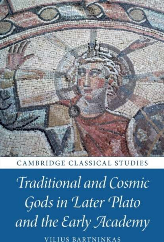 Traditional and Cosmic Gods in Later Plato and the Early Academy av Vilius (Vilniaus Universitetas Lithuania) Bartninkas