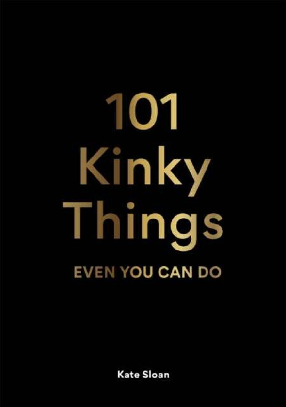 101 Kinky Things Even You Can Do av Kate Sloan