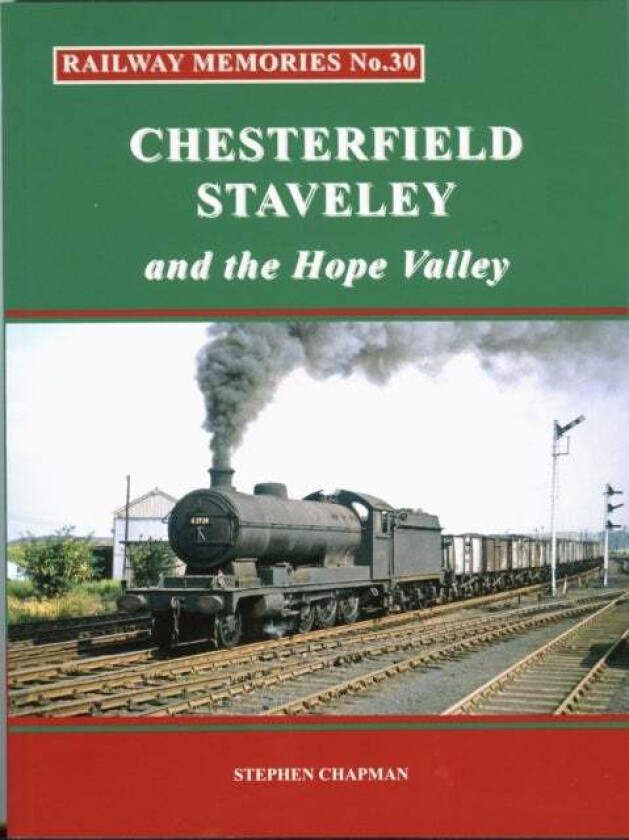 Railway Memories No.30 CHESTERFIELD, STAVELEY & the Hope Valley av Stephen Chapman