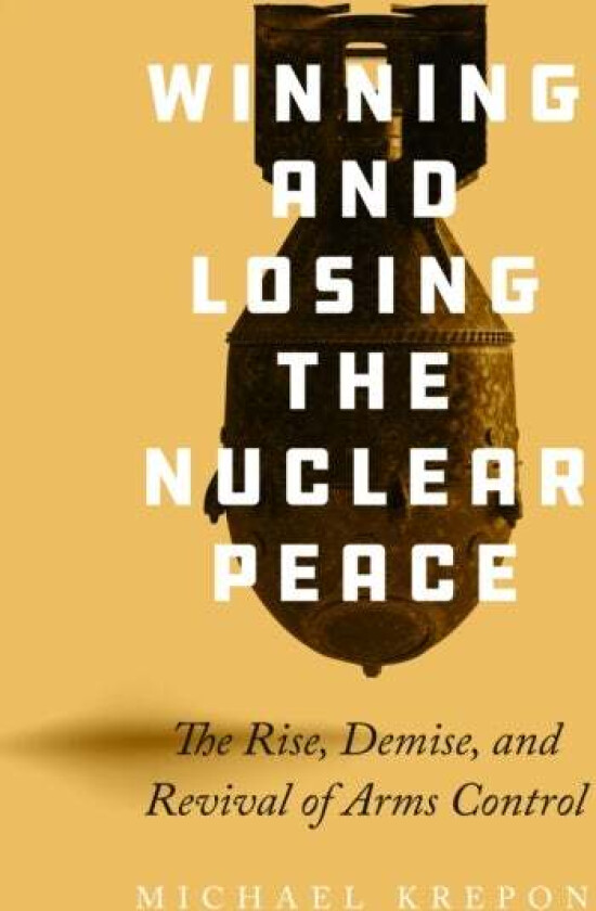 Winning and Losing the Nuclear Peace av Michael Krepon