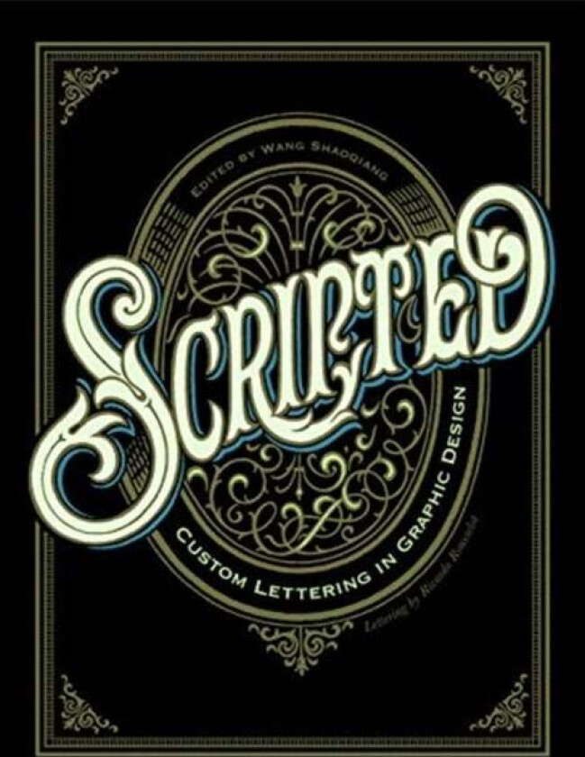 Scripted: Custom Lettering in Graphic Design av Shaoqiang Wang