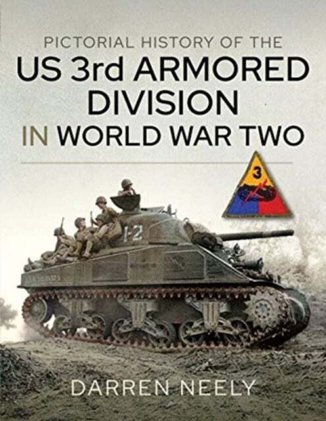 Pictorial History of the US 3rd Armored Division in World War Two av Darren Neely