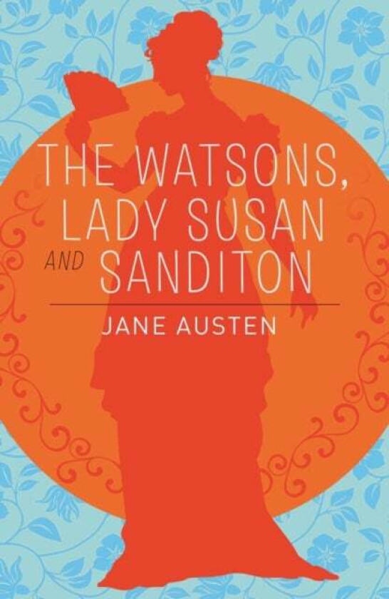 The Watsons, Lady Susan & Sanditon av Jane Austen