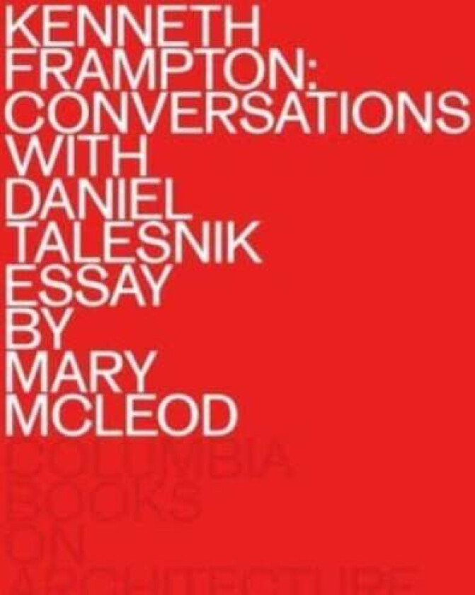 Kenneth Frampton: Conversations with Daniel Talesnik av Kenneth Frampton, Daniel Talesnik, Mary Mcleod