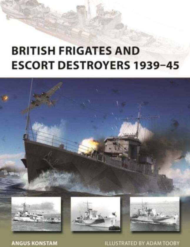 British Frigates and Escort Destroyers 1939-45 av Angus Konstam