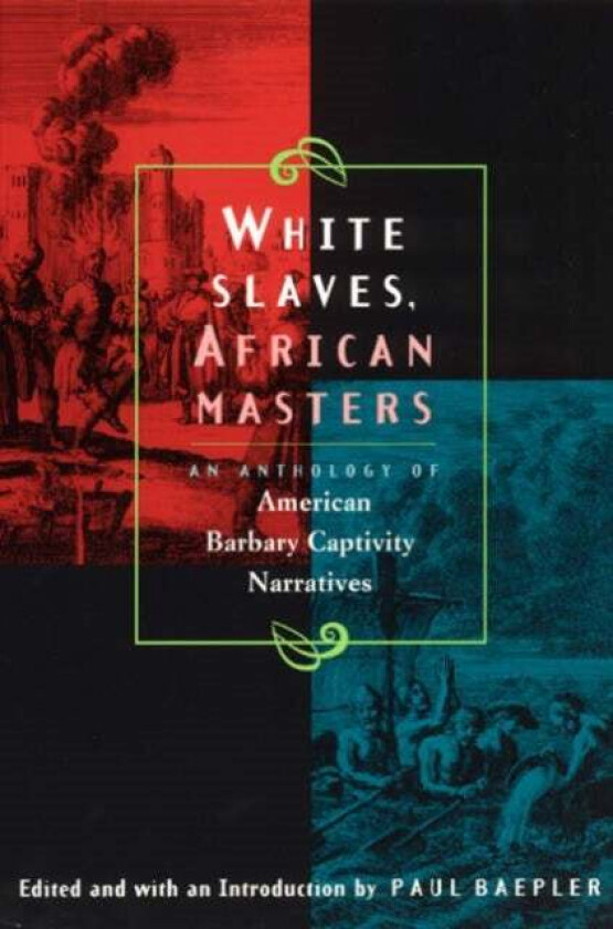 White Slaves, African Masters ¿ An Anthology of American Barbary Captivity Narratives av Paul Baepler