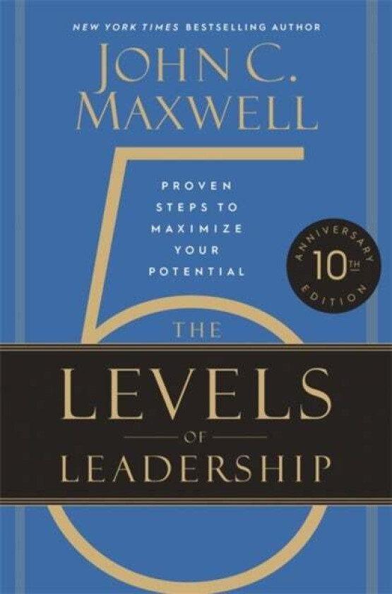 The 5 Levels of Leadership (10th Anniversary Edition) av John C. Maxwell