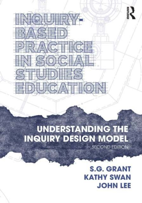 Inquiry-Based Practice in Social Studies Education av S.G. (Binghamton University State University of New York USA) Grant, Kathy Swan, John (North Car