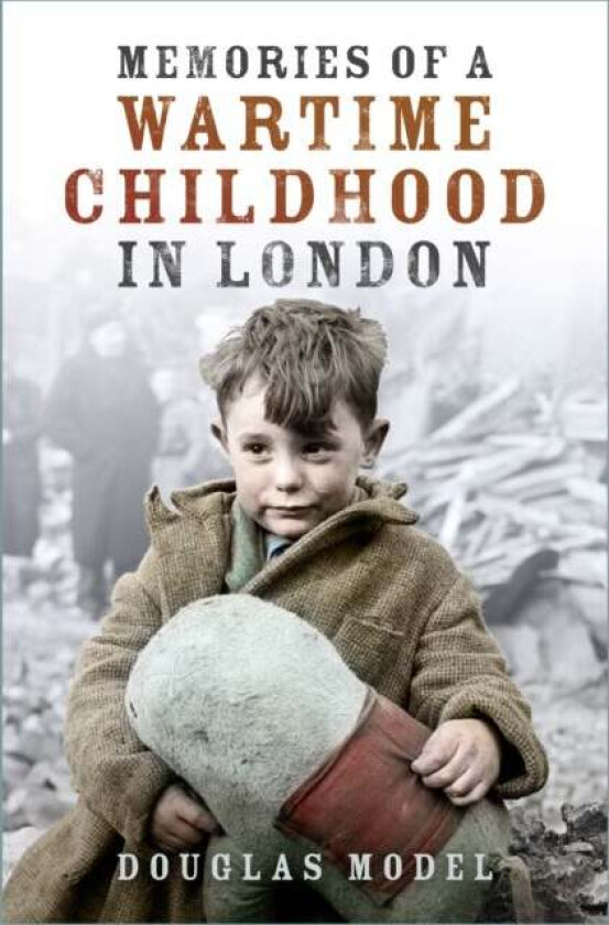 Memories of a Wartime Childhood in London av Douglas Model