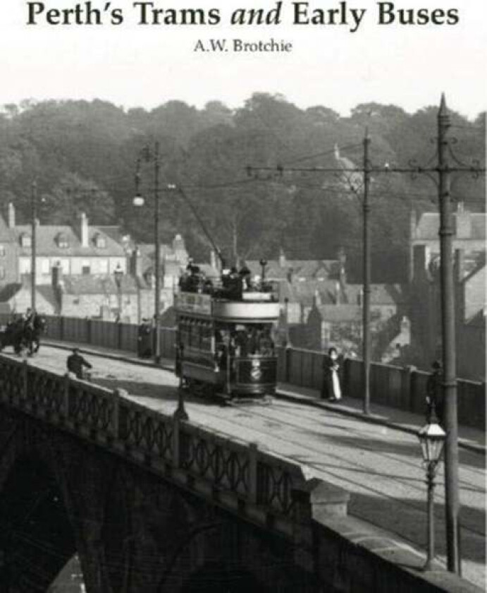 Perth's Trams and Early Buses av Alan Brotchie