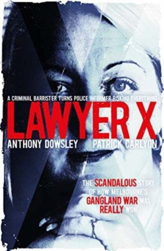 Lawyer X av Anthony Dowsley, Patrick Carlyon
