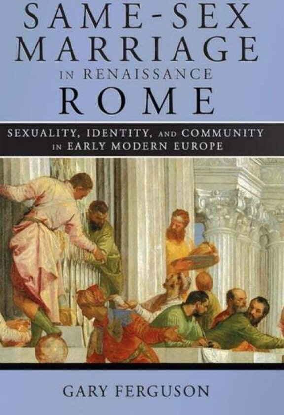 Same-Sex Marriage in Renaissance Rome av Gary Ferguson