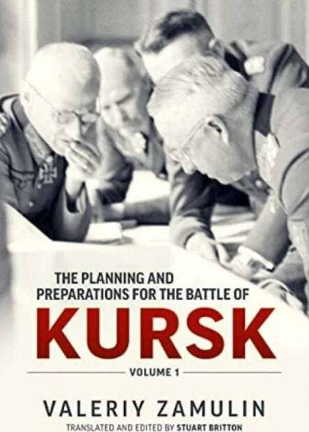 The Planning and Preparations for the Battle of Kursk, Volume 1 av Valeriy Zamulin, Stuart Britton