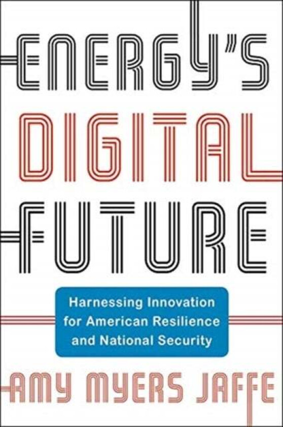 Energy's Digital Future av Amy Myers Jaffe