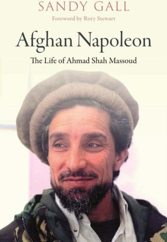 Afghan Napoleon - The Life of Ahmad Shah Massoud av Sandy Gall, Rory Stewart