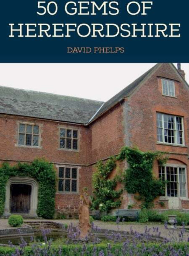50 Gems of Herefordshire av David Phelps