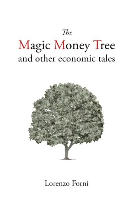 The Magic Money Tree and Other Economic Tales av Professor Lorenzo Forni