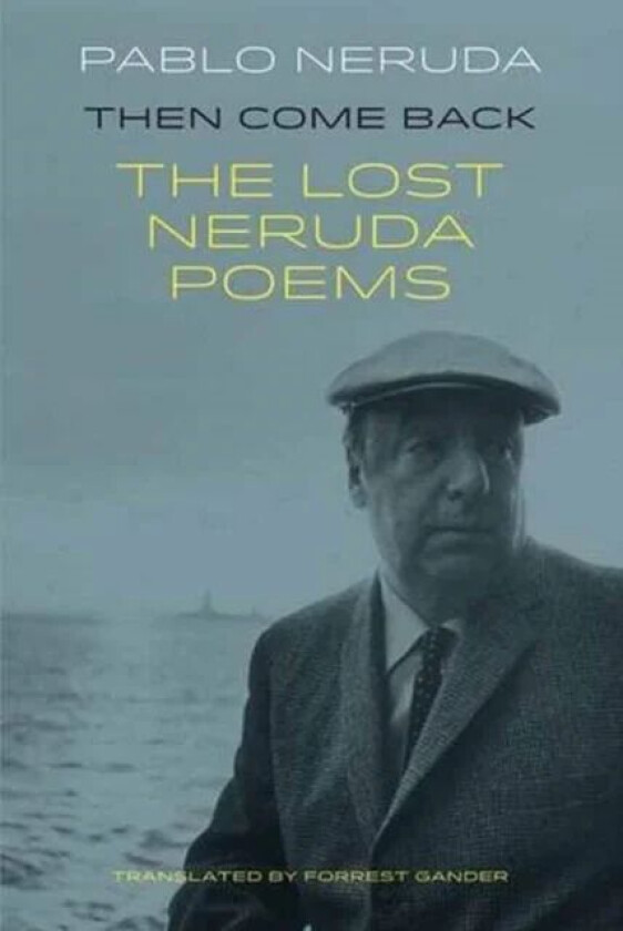 Then Come Back av Pablo Neruda