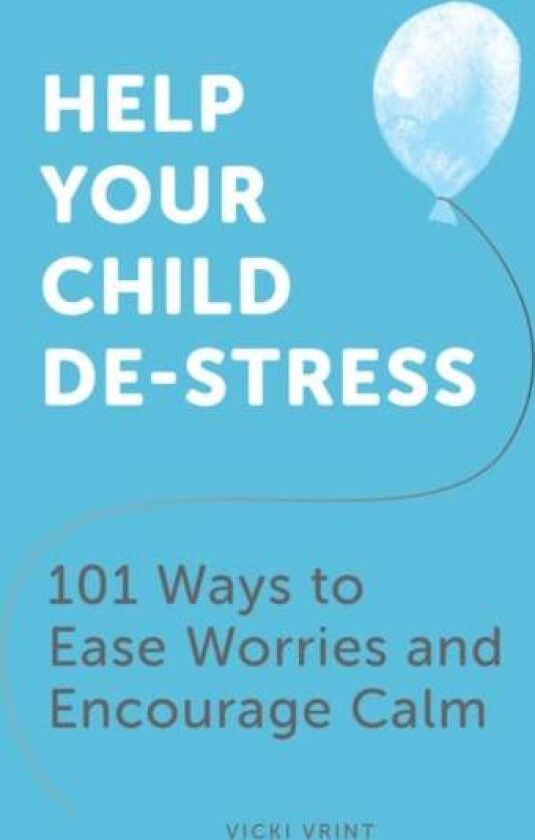 Help Your Child De-Stress av Vicki Vrint