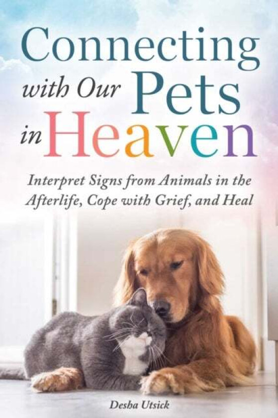 Connecting with Our Pets in Heaven av Desha Utsick