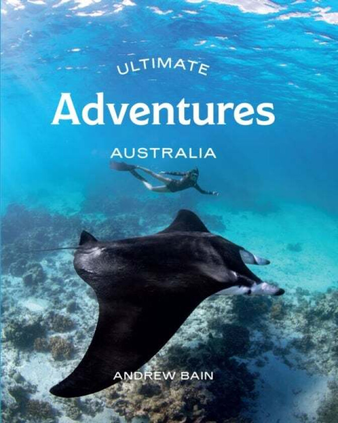Ultimate Adventures: Australia av Andrew Bain
